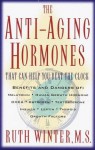 The Anti-Aging Hormones: That Can Help You Beat the Clock - Ruth Winter