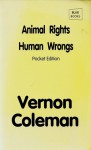 Animal rights, human wrongs - Vernon Coleman