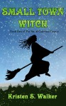 Small Town Witch - Kristen S. Walker