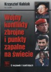 Wojny, konflikty zbrojne i punkty zapalne na świecie - Krzysztof Kubiak