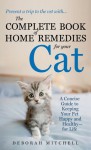 The Complete Book of Home Remedies for Your Cat - Deborah Mitchell