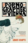 The Pornographer of Vienna - Lewis Crofts