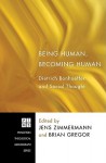 Being Human, Becoming Human: Dietrich Bonhoeffer and Social Thought - Jens Zimmermann, Brian Gregor