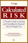 Calculated Risk: A Provider's Guide to Assessing and Controlling the Financial Risk of Managed Care - Bruce S. Pyenson