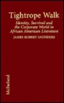 Tightrope Walk: Identity, Survival and the Corporate World in African American Literature - James Robert Saunders