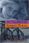 The True Colors of Caitlynne Jackson - Carol Lynch Williams