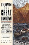 Down the Great Unknown: John Wesley Powell's 1869 Journey of Discovery and Tragedy Through the Grand Canyon - Edward Dolnick