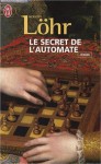 le secret de l'automate - Robert Löhr, Odile Demange