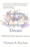 Restoring the American Dream: A Working Families' Agenda for America - Thomas A. Kochan