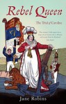 Rebel Queen: The Trial Of Caroline - Jane Robins