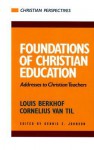 Foundations of Christian Education: Addresses to Christian Teachers (Christian Perspectives) (Christian Perspectives) - Louis Berkhof, Cornelius Van Til