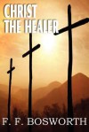 Christ the Healer - F.F. Bosworth