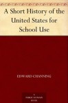 A Short History of the United States for School Use - Edward Channing