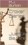 Croker Diaries: Justice Be Mine (The Croker Diaries) - Michael Burton