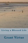 Living a Blessed Life - Grant Virtue