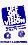 Life on Television: Content Analyses of U.S. TV Drama - Bradley S. Greenberg