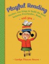 Playful Reading: Positive, Fun Ways to Build the Bond Between Preschoolers, Books, and You - Carolyn Munson-Benson