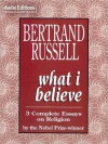 What I Believe: 3 Complete Essays on Religion (MP3 Book) - Bertrand Russell, Terrence Hardiman