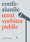 Confesiunile Unui Vorbitor Public - Scott Berkun