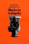 Blacks in Antiquity: Ethiopians in the Greco-Roman Experience - Frank M. Snowden Jr.