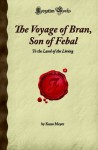 The Voyage of Bran, Son of Febal: To the Land of the Living (Forgotten Books) - Kuno Meyer