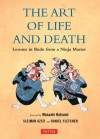 The Art of Life and Death: Lessons in Budo From a Ninja Master - Daniel Fletcher, Sleiman Azizi, Masaaki Hatsume, Masaaki Hatsumi