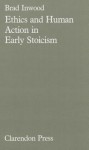 Ethics and Human Action in Early Stoicism - Brad Inwood