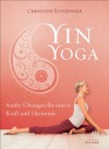 Yin Yoga: Sanfte Übungen für innere Kraft und Harmonie. Mit einem Vorwort von Dr. Robert Schleip. (German Edition) - Christine Ranzinger