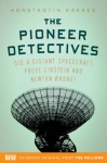 The Pioneer Detectives: Did a distant spacecraft prove Einstein and Newton wrong? (Kindle Single) - Konstantin Kakaes