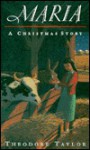 Maria, a Christmas Story - Theodore Taylor