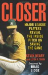 Closer: Major League Players Reveal the Inside Pitch on Saving the Game - Kevin Neary, Leigh Tobin, Lee Smith, Leigh A. Tobin