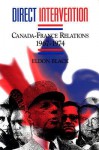 Direct Intervention: Canada-France Relations, 1967-1974 - Eldon Black