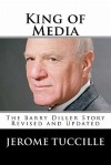 King of Media: The Barry Diller Story Revised and Updated - Jerome Tuccille