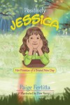 Positively Jessica Her Promise of a Brand New Day - Paige Fertitta, Don Berry