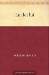Lui lei lui (Italian Edition) - Roberto Bracco