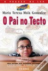 O Pai no Tecto - Maria Teresa Maia Gonzalez