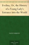 Evelina, or The History of a Young Lady's Entrance in the World - Fanny Burney