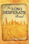 The Long Desperate Road: A Novel Based on a True Story - Willie Cordell