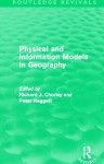 Physical and Information Models in Geography (Routledge Revivals) - Richard J. Chorley, Peter Haggett