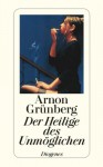 Der Heilige des Unmöglichen - Arnon Grunberg, Rainer Kersten