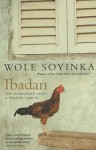 Ibadan: The Penkelemes Years: A Memoir, 1946 1965 - Wole Soyinka