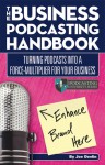 The Business Podcasting Handbook: Turning Podcasts Into a Force-Multiplier for Your Business - Joe Devlin