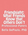 Friendsight: What Friends Know that Others Don't - Bella DePaulo