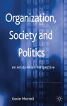 Organization, Society and Politics: An Aristotelian Perspective - Kevin Morrell