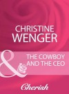 Mills & Boon : The Cowboy And The Ceo - Christine Wenger