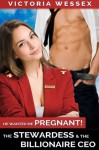 The Stewardess and the Billionaire CEO (He Wanted Me Pregnant!) - Victoria Wessex