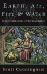 Earth, Air, Fire & Water: More Techniques of Natural Magic (Llewellyn's Practical Magick) - Scott Cunningham