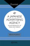 A Japanese Advertising Agency: An Anthropology of Media and Markets (ConsumAsian Series) - Brian Moeran