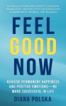Feel Good Now: Achieve Permanent Happiness and Positive Emotions-Be More Successful In Life - Diana Polska