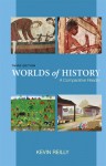 Worlds Of History: A Comparative Reader Third Edition - Kevin Reilly